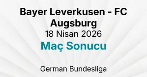 Bayer Leverkusen - FC Augsburg 18 Nisan 2026 Maç Sonucu