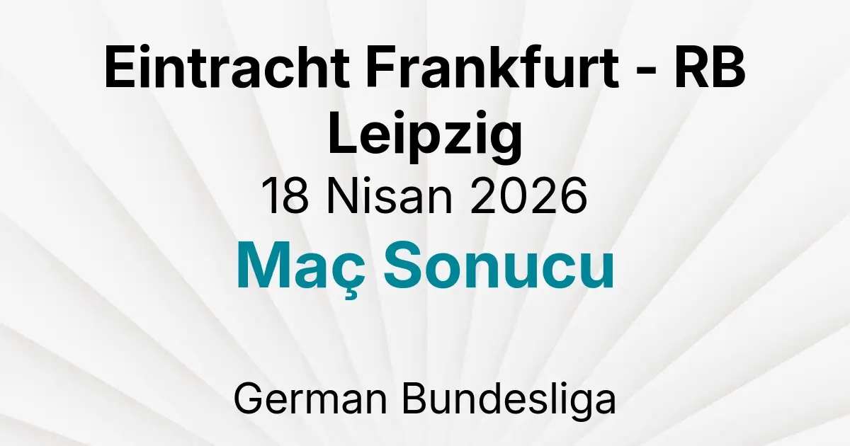 Eintracht Frankfurt - RB Leipzig 18 Nisan 2026 Maç Sonucu
