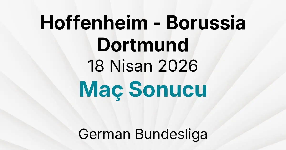 Hoffenheim - Borussia Dortmund 18 Nisan 2026 Maç Sonucu