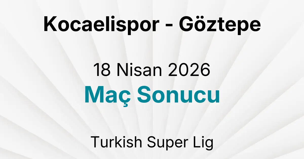 Kocaelispor - Göztepe 18 Nisan 2026 Maç Sonucu