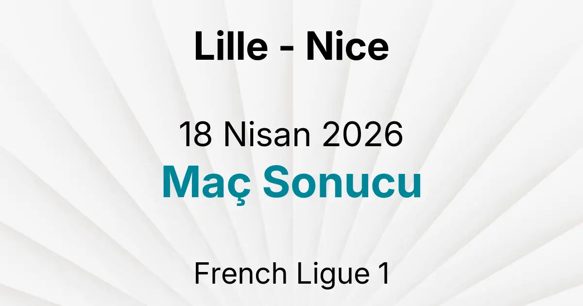 Lille - Nice 18 Nisan 2026 Maç Sonucu