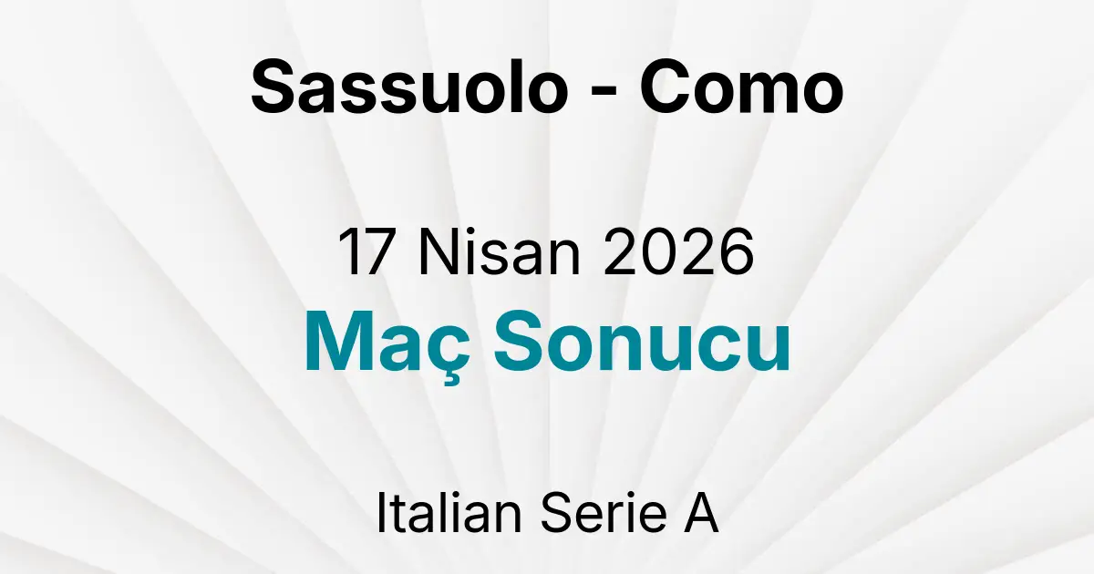 Sassuolo - Como 17 Nisan 2026 Maç Sonucu