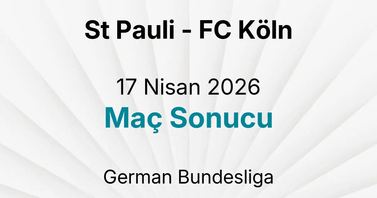 St Pauli - FC Köln 17 Nisan 2026 Maç Sonucu