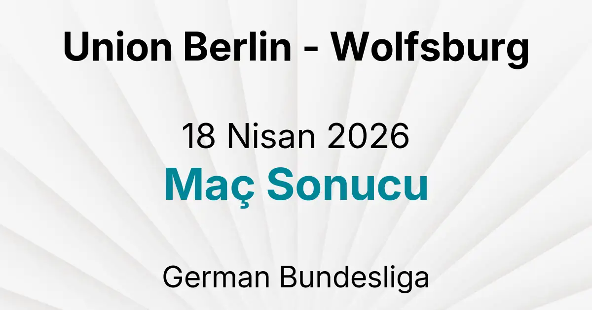 Union Berlin - Wolfsburg 18 Nisan 2026 Maç Sonucu