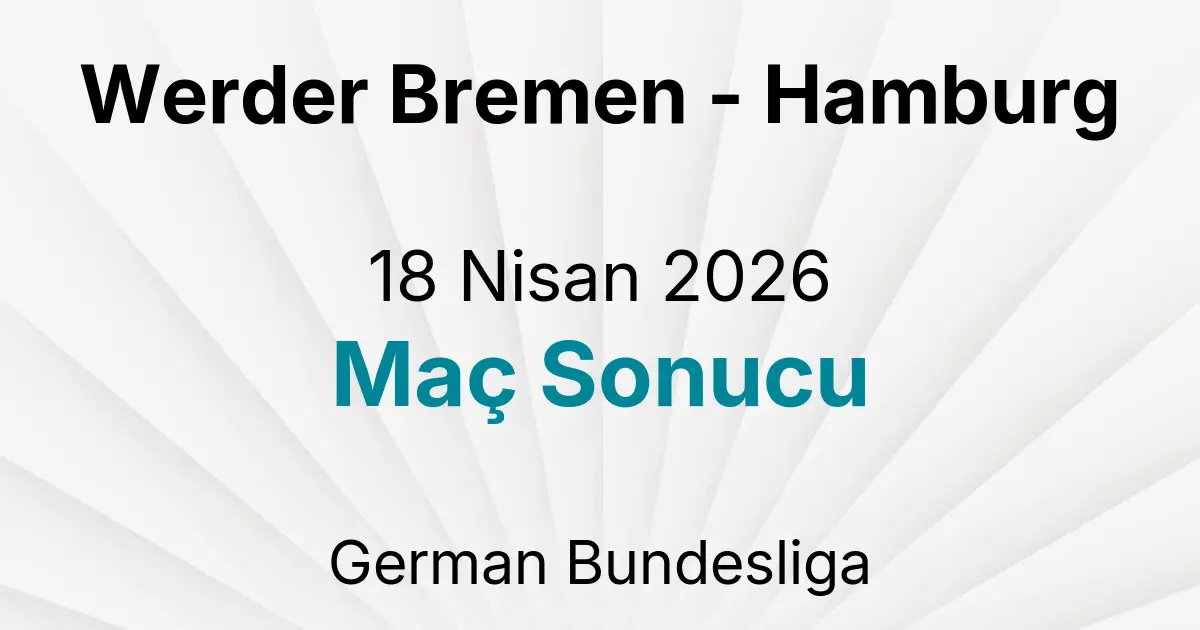 Werder Bremen - Hamburg 18 Nisan 2026 Maç Sonucu
