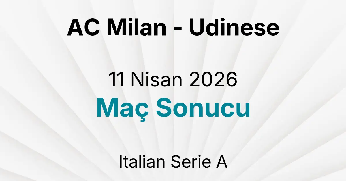 AC Milan - Udinese 11 Nisan 2026 Maç Sonucu
