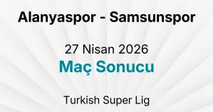 Alanyaspor - Samsunspor 27 Nisan 2026 Maç Sonucu