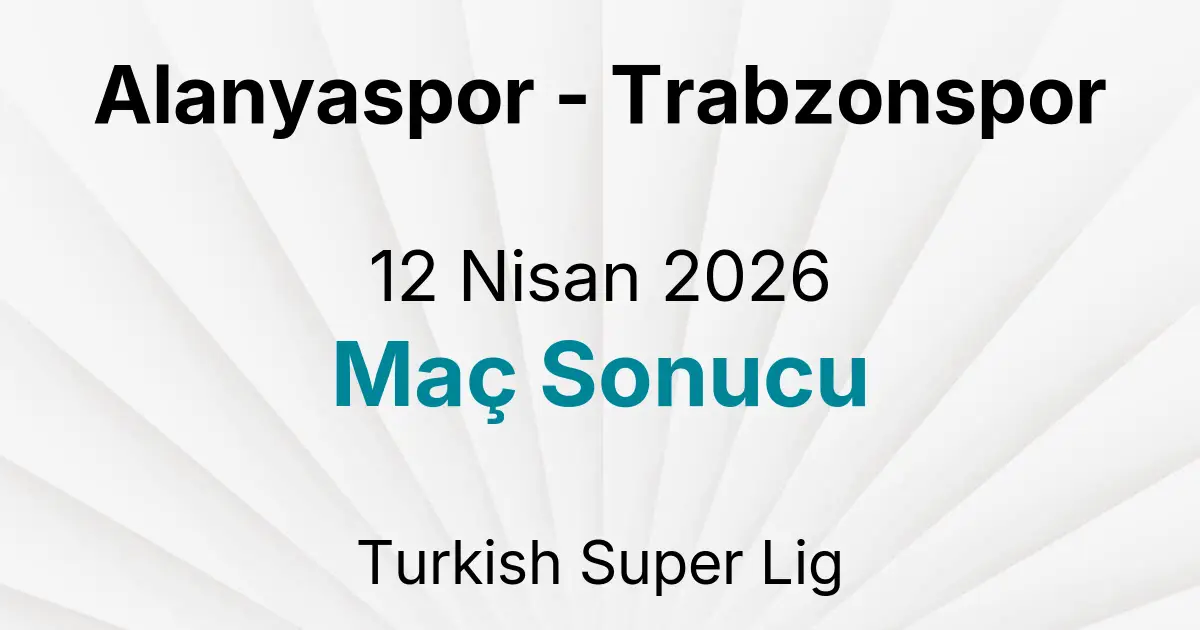 Alanyaspor - Trabzonspor 12 Nisan 2026 Maç Sonucu