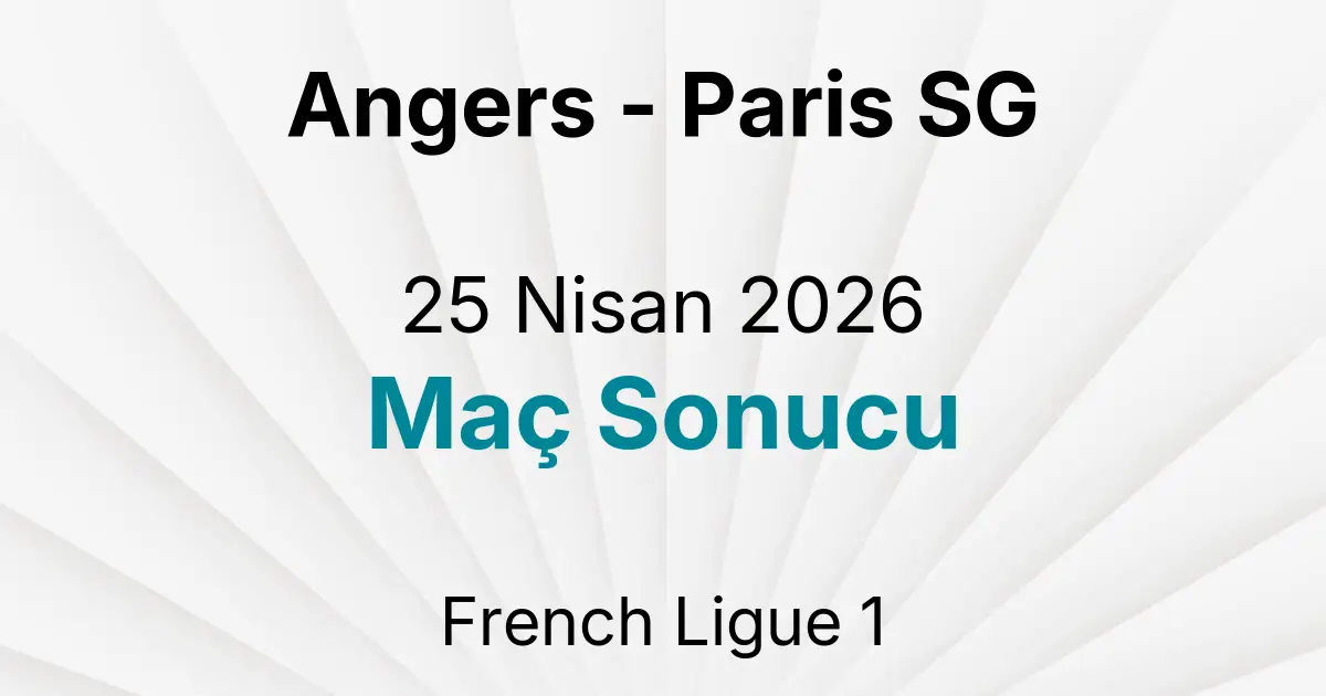 Angers - Paris SG 25 Nisan 2026 Maç Sonucu