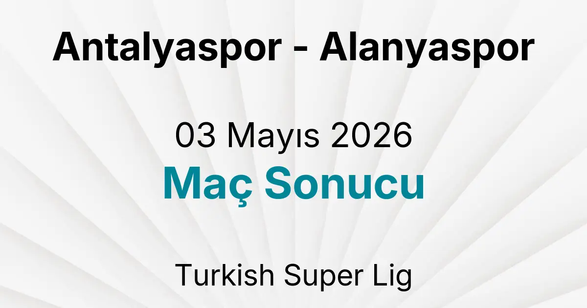 Antalyaspor - Alanyaspor 03 Mayıs 2026 Maç Sonucu
