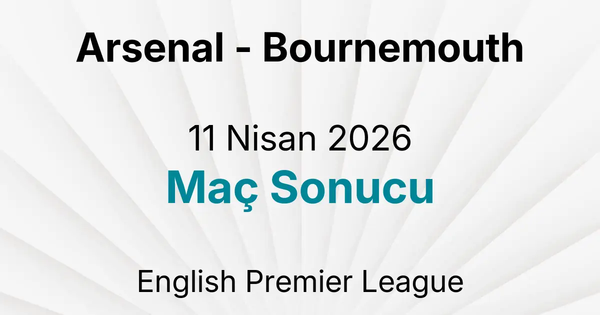 Arsenal - Bournemouth 11 Nisan 2026 Maç Sonucu