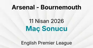 Arsenal - Bournemouth 11 Nisan 2026 Maç Sonucu