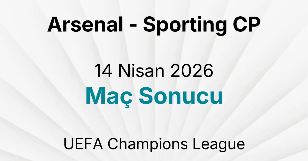Arsenal - Sporting CP 14 Nisan 2026 Maç Sonucu