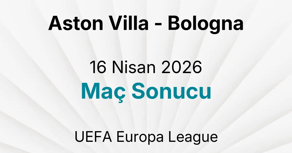 Aston Villa - Bologna 16 Nisan 2026 Maç Sonucu