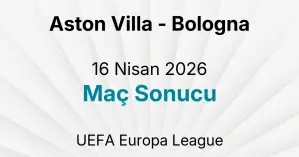 Aston Villa - Bologna 16 Nisan 2026 Maç Sonucu