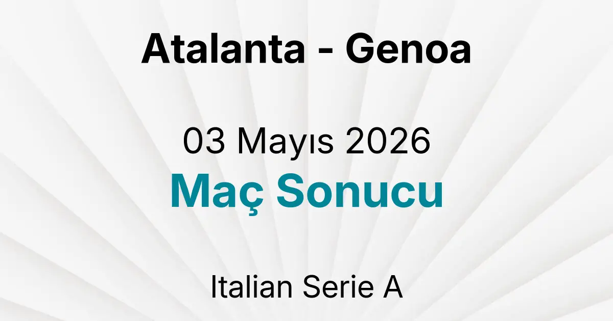 Atalanta - Genoa 03 Mayıs 2026 Maç Sonucu