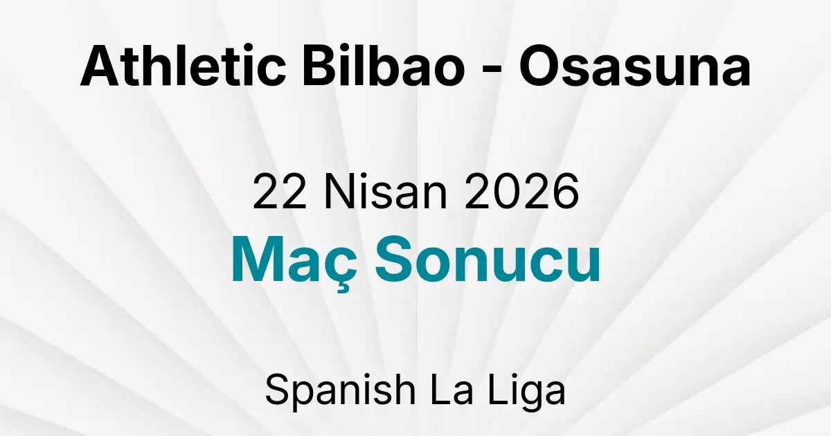 Athletic Bilbao - Osasuna 22 Nisan 2026 Maç Sonucu