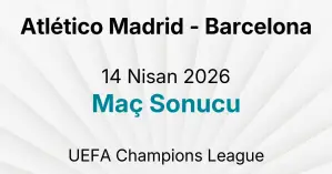 Atlético Madrid - Barcelona 14 Nisan 2026 Maç Sonucu
