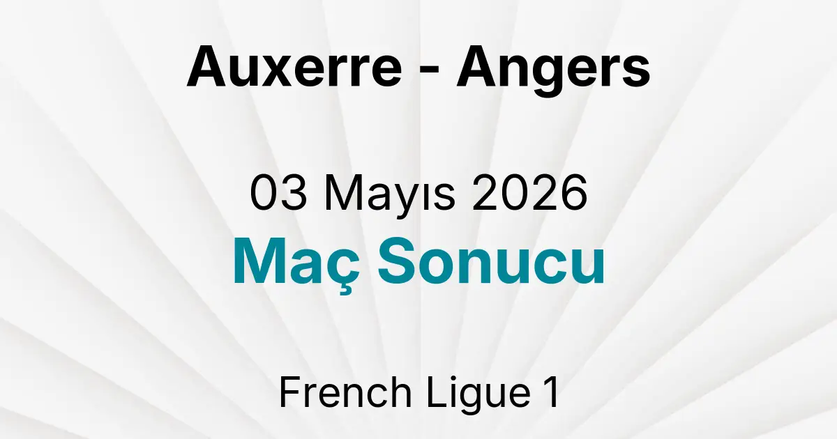 Auxerre - Angers 03 Mayıs 2026 Maç Sonucu