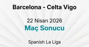 Barcelona - Celta Vigo 22 Nisan 2026 Maç Sonucu
