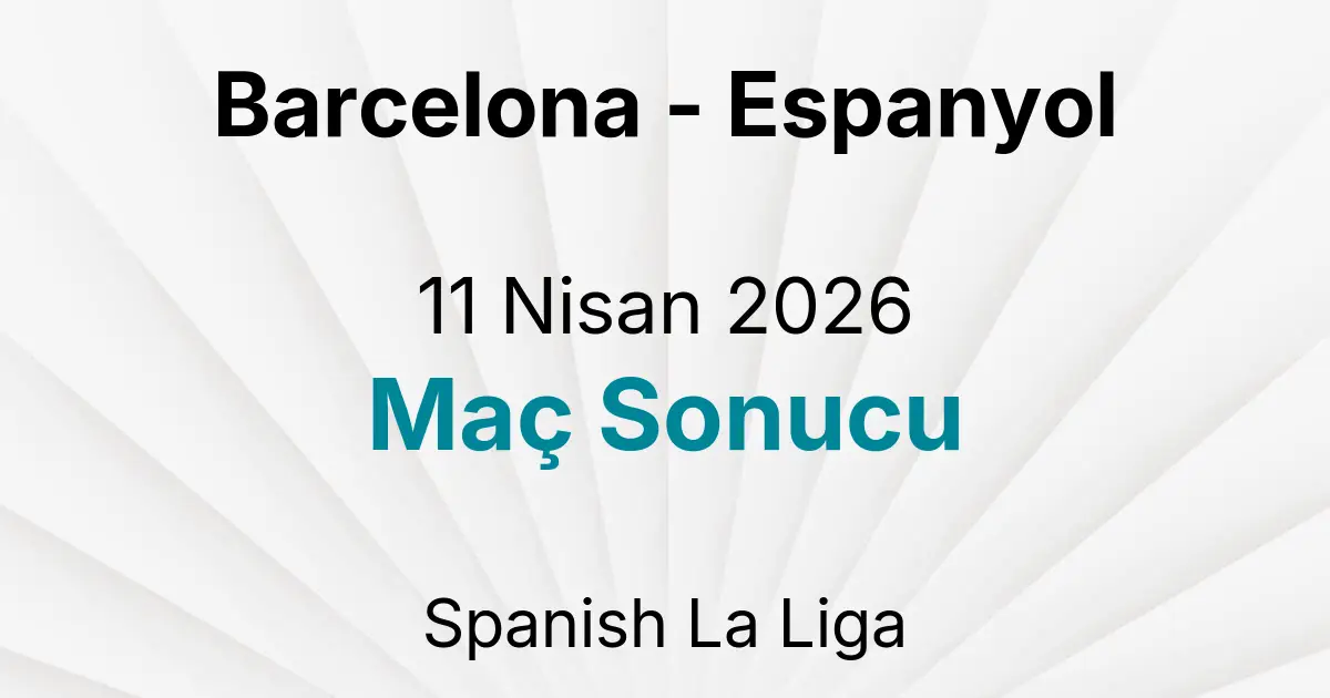 Barcelona - Espanyol 11 Nisan 2026 Maç Sonucu