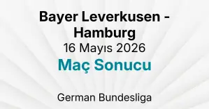 Bayer Leverkusen - Hamburg 16 Mayıs 2026 Maç Sonucu