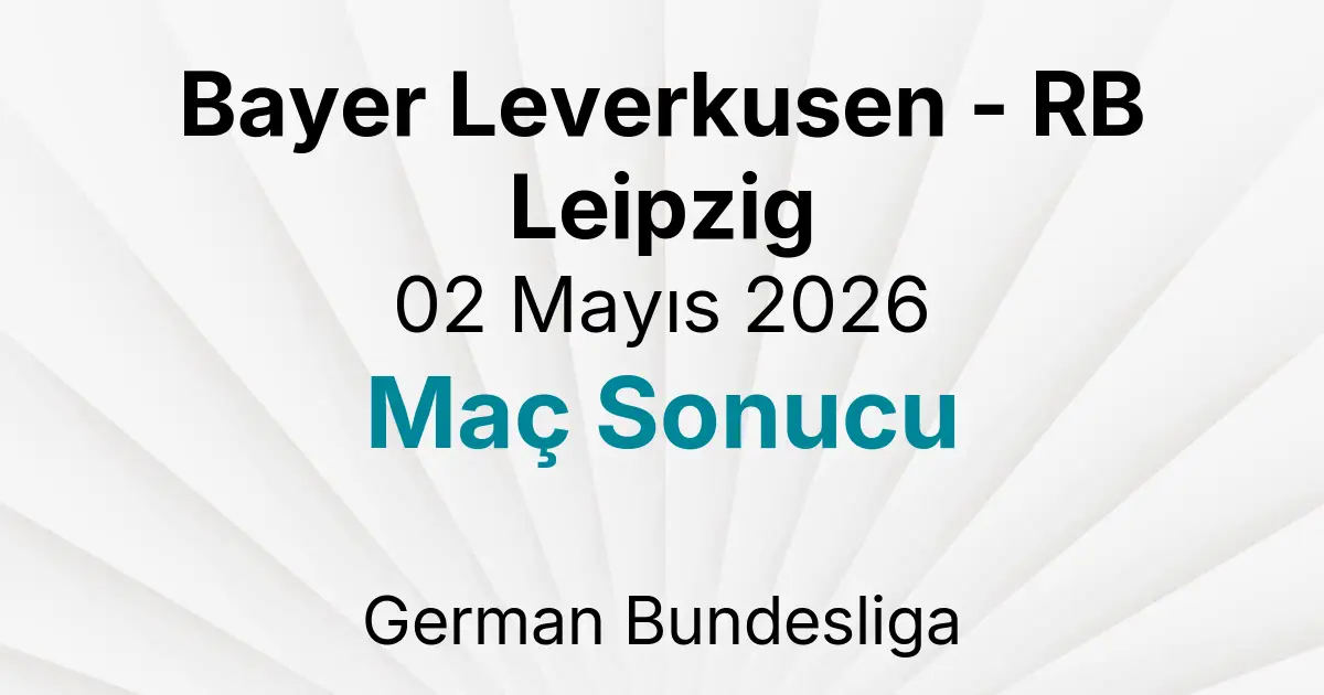 Bayer Leverkusen - RB Leipzig 02 Mayıs 2026 Maç Sonucu