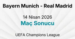 Bayern Munich - Real Madrid 14 Nisan 2026 Maç Sonucu