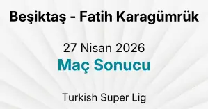 Beşiktaş - Fatih Karagümrük 27 Nisan 2026 Maç Sonucu