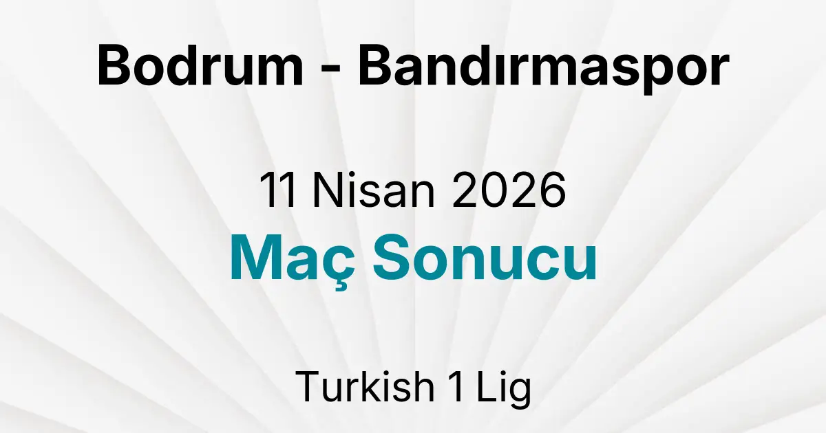 Bodrum - Bandırmaspor 11 Nisan 2026 Maç Sonucu