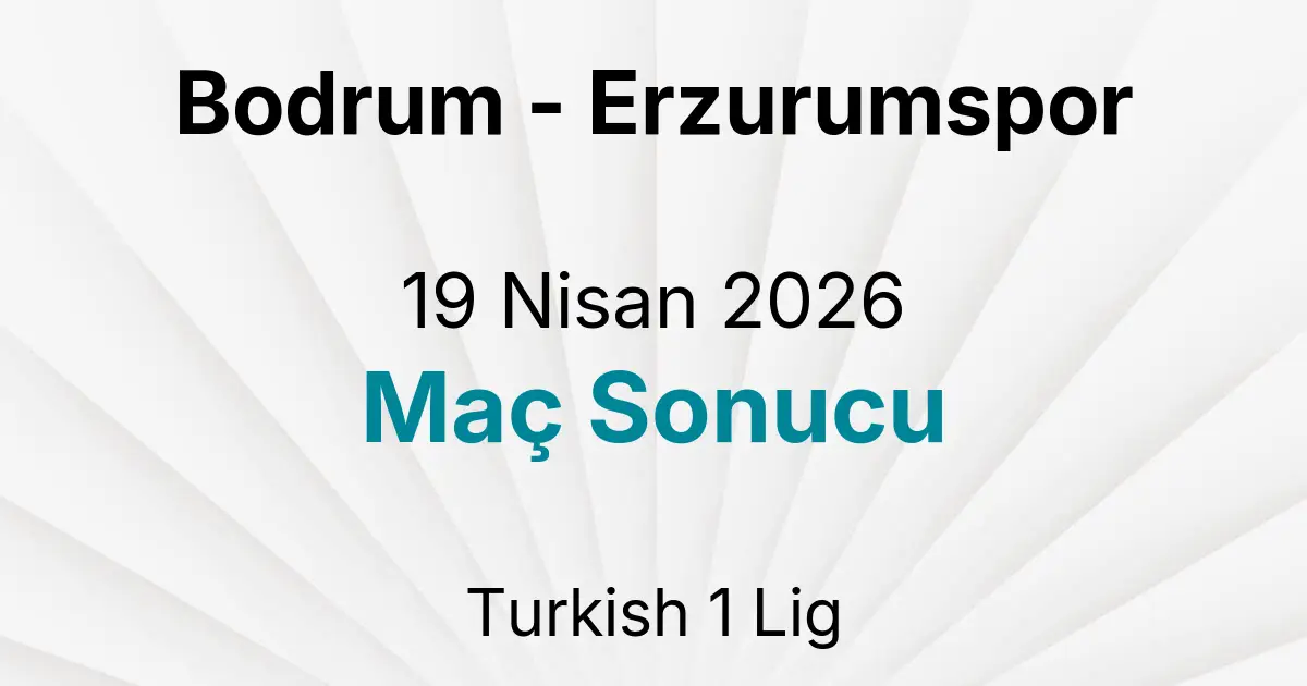 Bodrum - Erzurumspor 19 Nisan 2026 Maç Sonucu