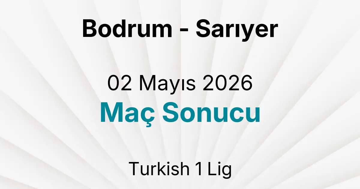 Bodrum - Sarıyer 02 Mayıs 2026 Maç Sonucu