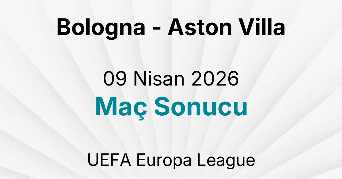 Bologna - Aston Villa 09 Nisan 2026 Maç Sonucu
