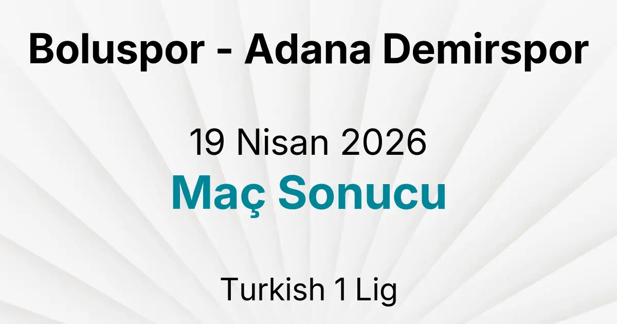 Boluspor - Adana Demirspor 19 Nisan 2026 Maç Sonucu