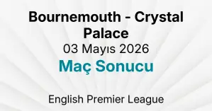 Bournemouth - Crystal Palace 03 Mayıs 2026 Maç Sonucu