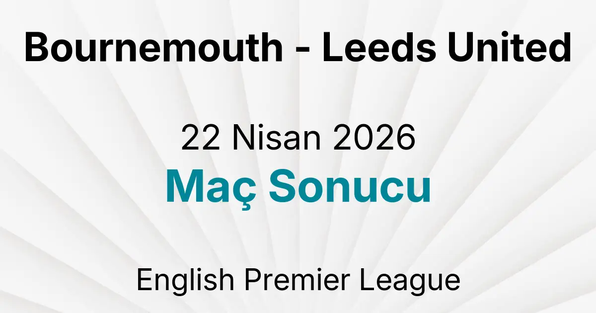 Bournemouth - Leeds United 22 Nisan 2026 Maç Sonucu
