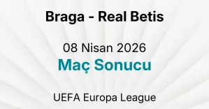 Braga - Real Betis 08 Nisan 2026 Maç Sonucu