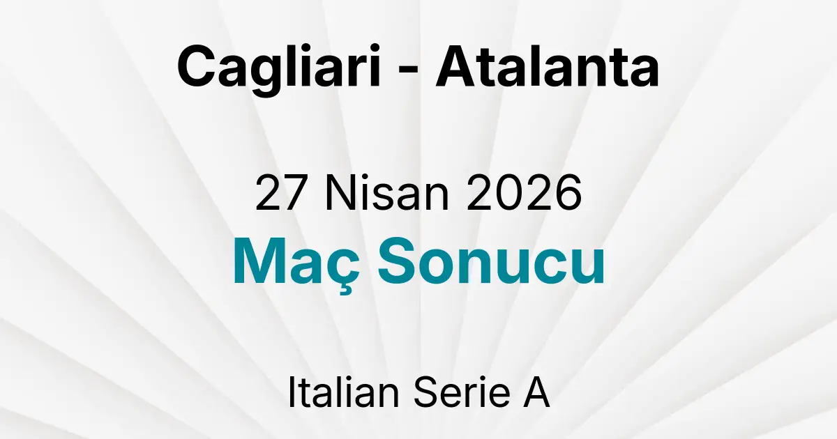 Cagliari - Atalanta 27 Nisan 2026 Maç Sonucu