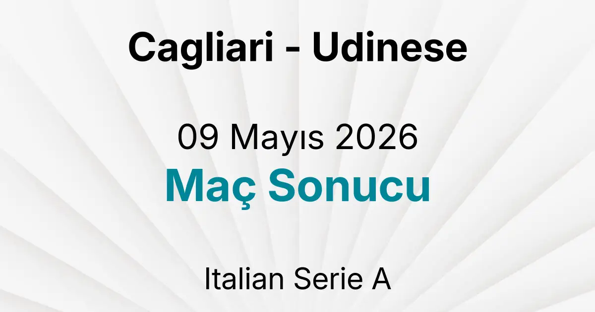 Cagliari - Udinese 09 Mayıs 2026 Maç Sonucu