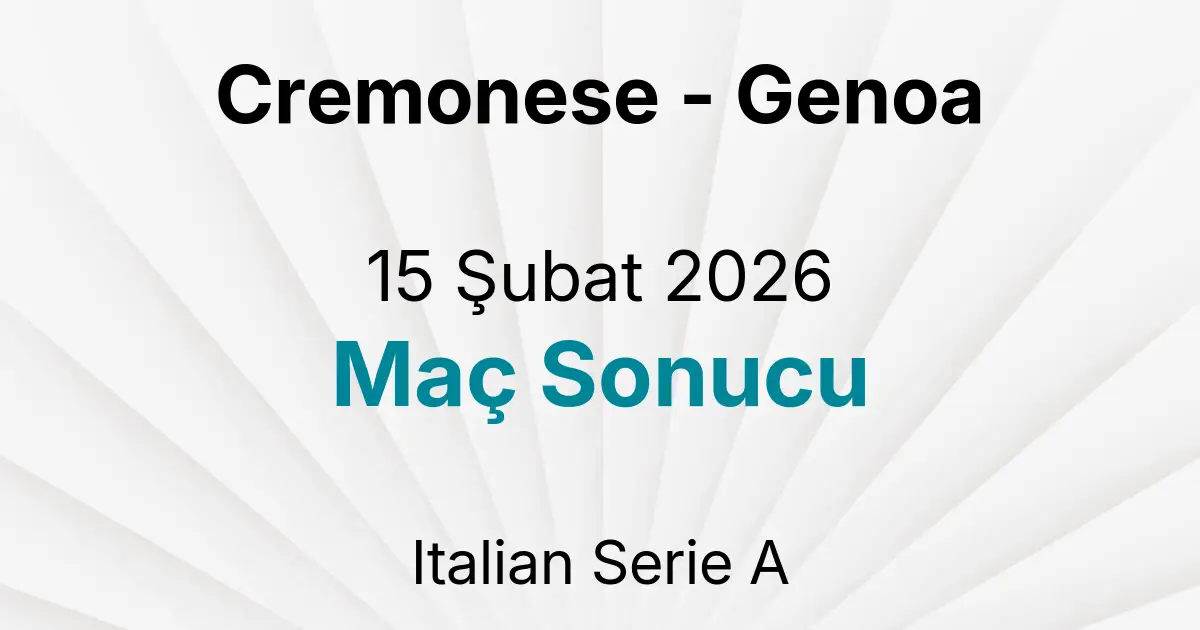 Cremonese - Genoa 15 Şubat 2026 Maç Sonucu