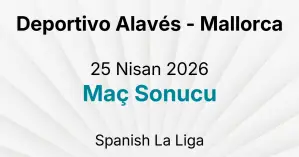 Deportivo Alavés - Mallorca 25 Nisan 2026 Maç Sonucu