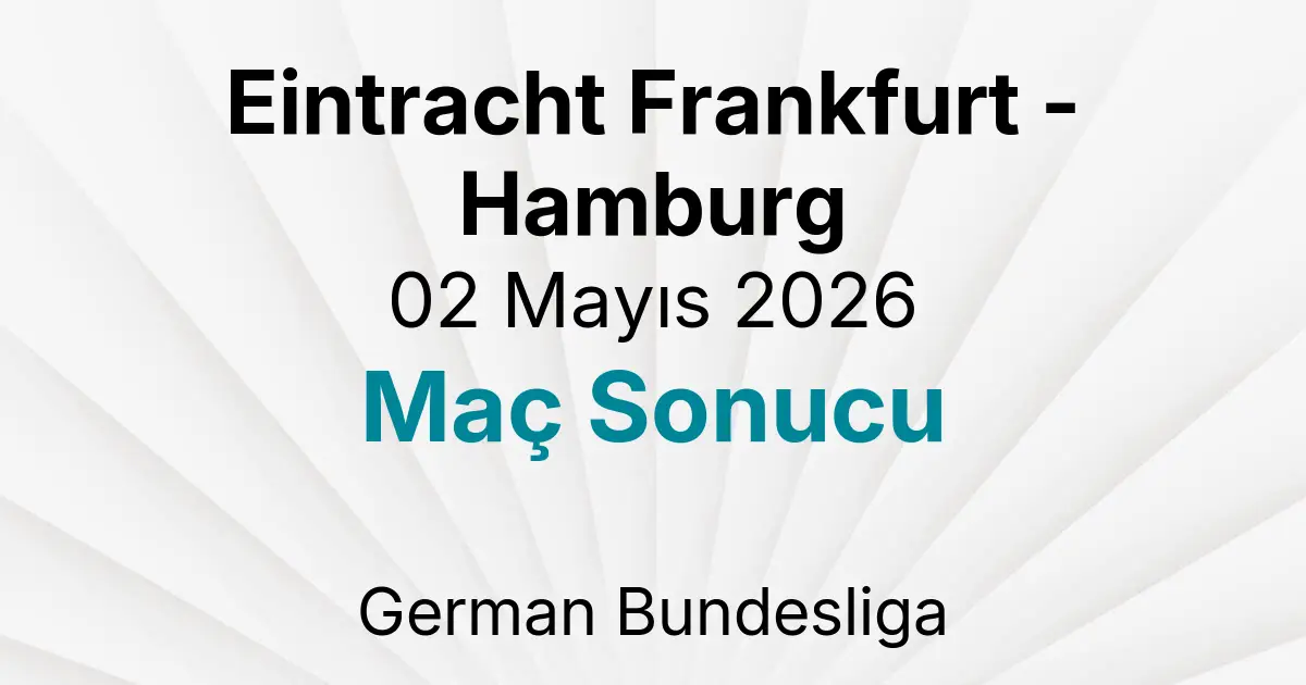 Eintracht Frankfurt - Hamburg 02 Mayıs 2026 Maç Sonucu