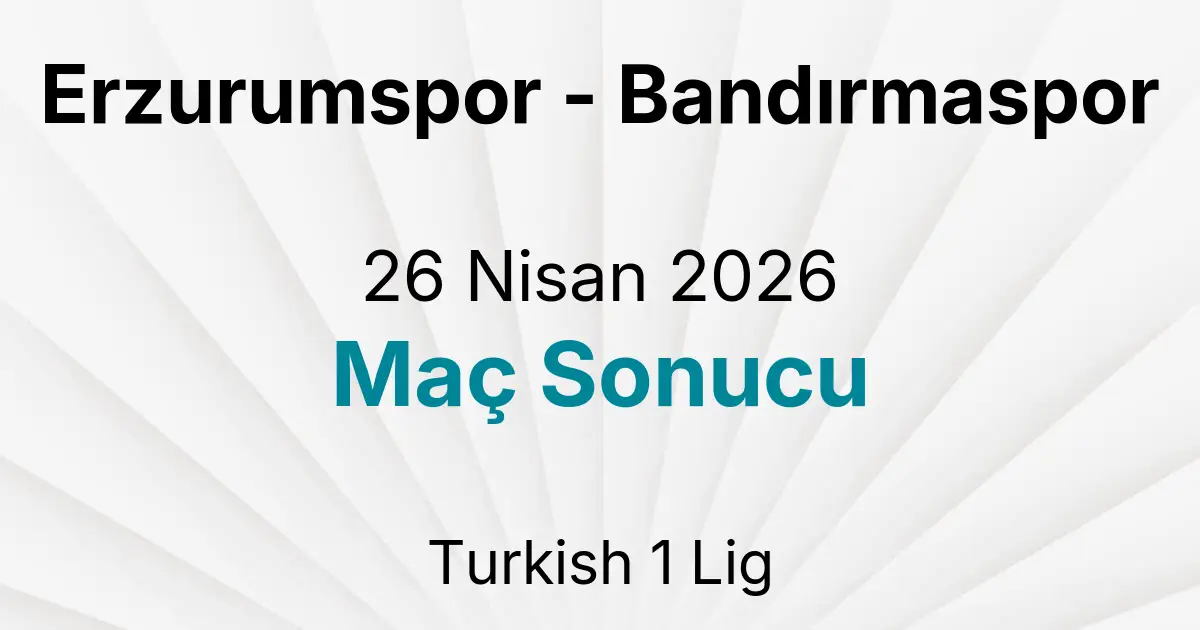 Erzurumspor - Bandırmaspor 26 Nisan 2026 Maç Sonucu