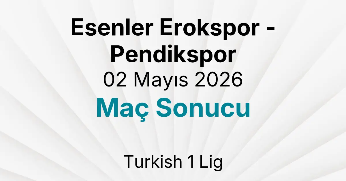 Esenler Erokspor - Pendikspor 02 Mayıs 2026 Maç Sonucu