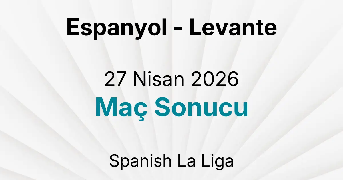 Espanyol - Levante 27 Nisan 2026 Maç Sonucu