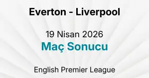 Everton - Liverpool 19 Nisan 2026 Maç Sonucu