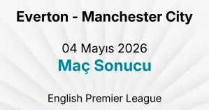 Everton - Manchester City 04 Mayıs 2026 Maç Sonucu