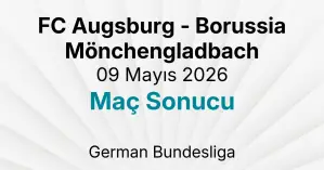FC Augsburg - Borussia Mönchengladbach 09 Mayıs 2026 Maç Sonucu