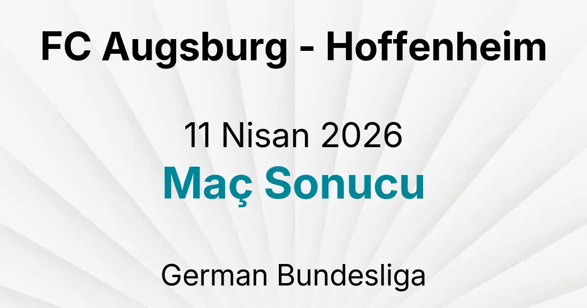 FC Augsburg - Hoffenheim 11 Nisan 2026 Maç Sonucu