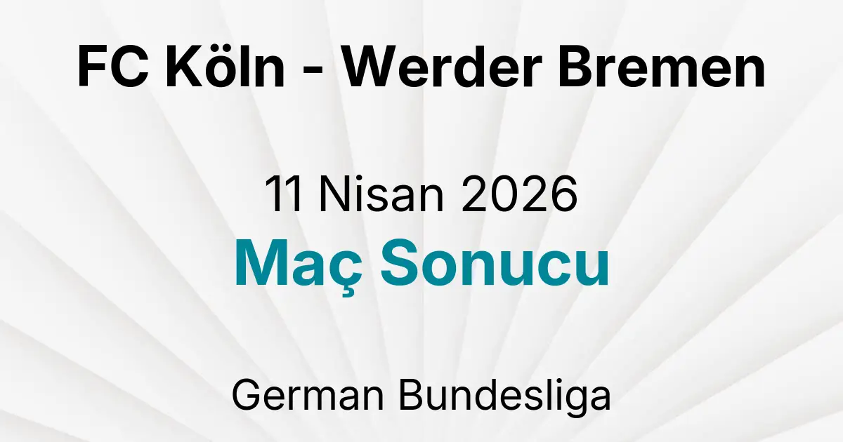 FC Köln - Werder Bremen 11 Nisan 2026 Maç Sonucu